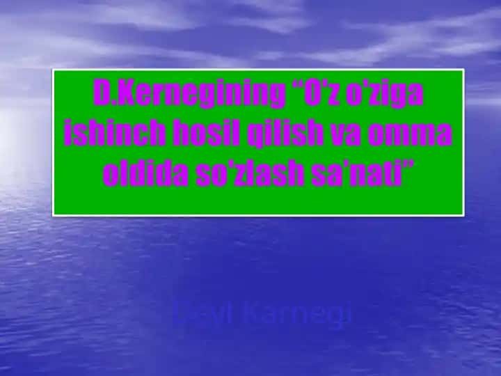 D.Kernegining “O'z o'ziga ishinch hosil qilish va omma oldida so'zlash sa’nati”