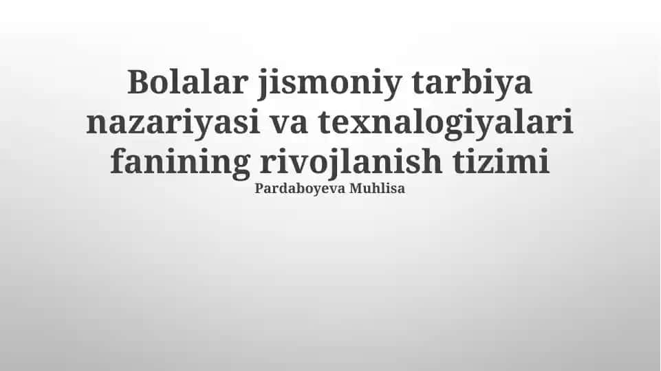 Bolalar jismoniy tarbiya nazariyasi va texnalogiyalari fanining rivojlanish tizimi