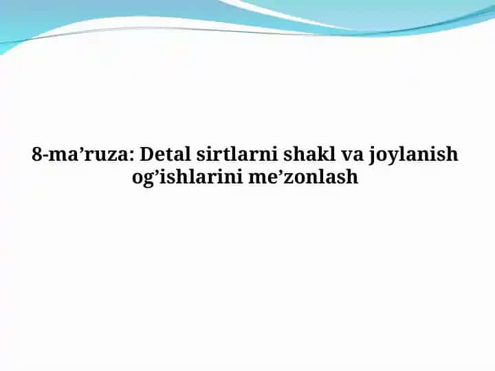 Detal sirtlarni shakl va joylanish og’ishlarini me’zonlash