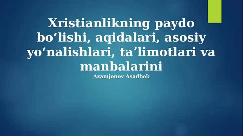 Xristianlikning paydo bo‘lishi, aqidalari, asosiy yo‘nalishlari, taʼlimotlari va manbalarini