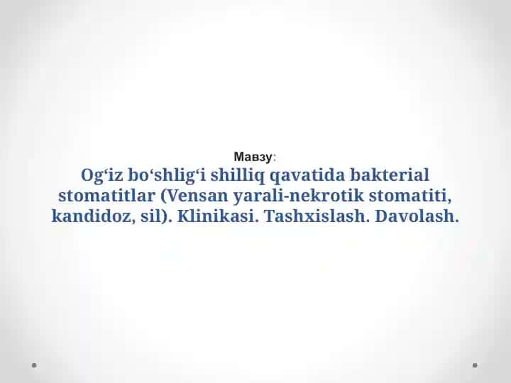 Ogʻiz boʻshligʻi shilliq qavatida bakterial stomatitlar (Vensan yarali-nekrotik stomatiti, kandidoz, sil). Klinikasi. Tashxislash. Davolash