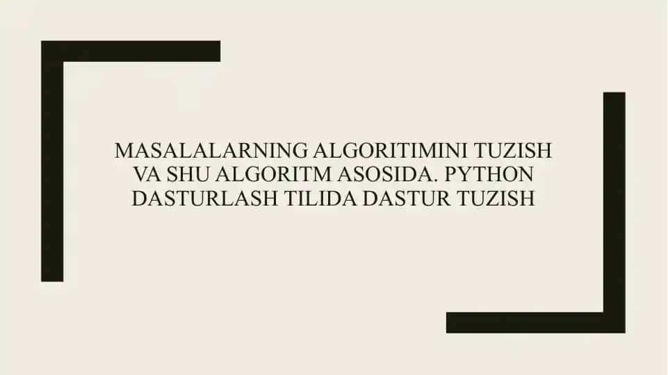 Masalalarning algoritimini tuzish va shu algoritm asosida. Python dasturlash tilida dastur tuzish