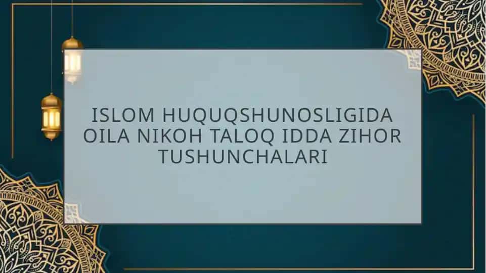 Islom huquqshunosligi doimo oilanikohtaloqidda zihortushunchalari