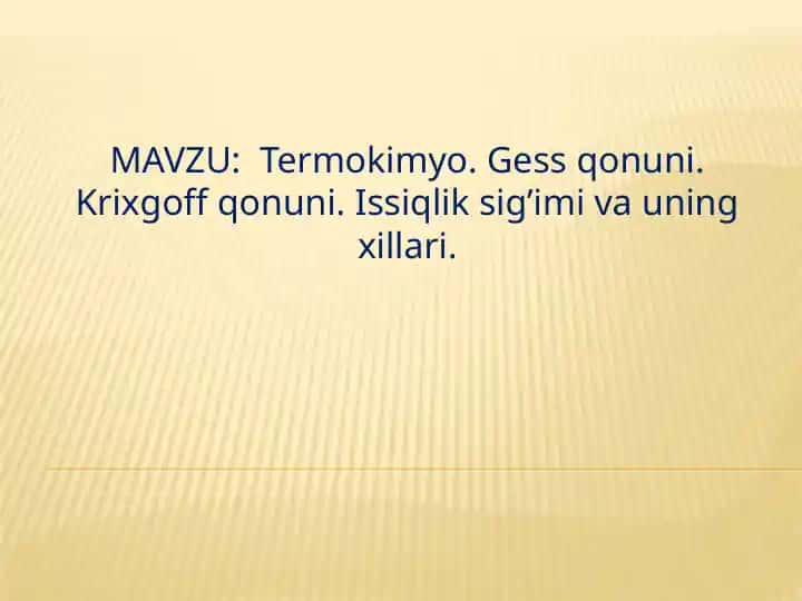 Termokimyo. Gess qonuni. Krixgoff qonuni. Issiqlik sig’imi va uning xillari.