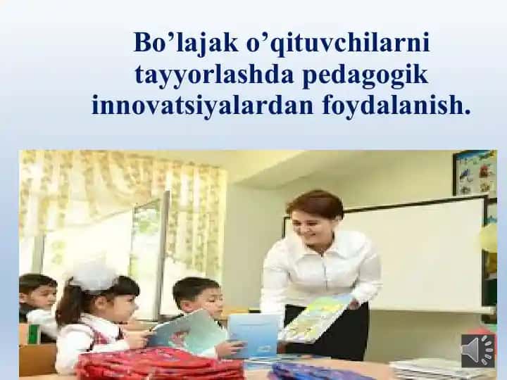Bo’lajak o’qituvchilarni tayyorlashda pedagogik innovatsiyalardan foydalanish