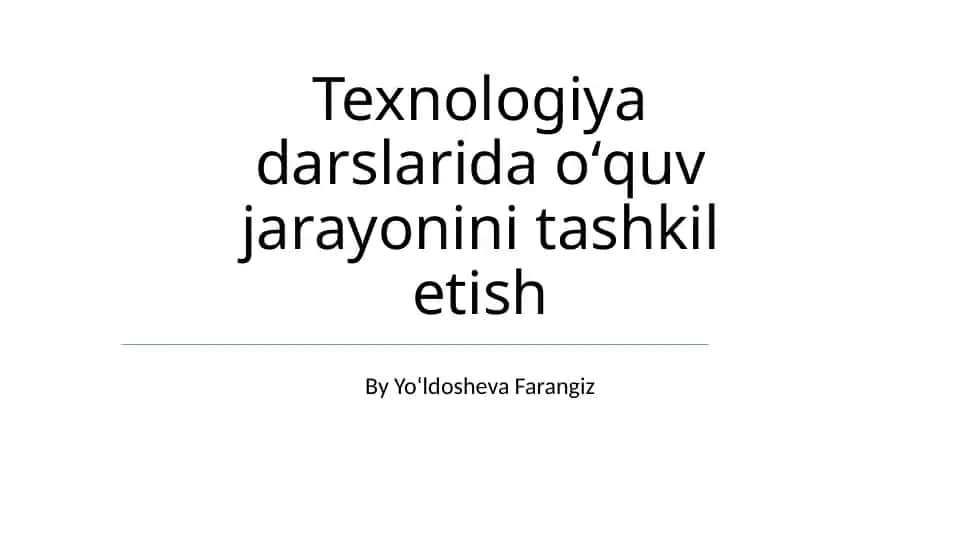 Texnologiya darslarida oʻquv jarayonini tashkil etish