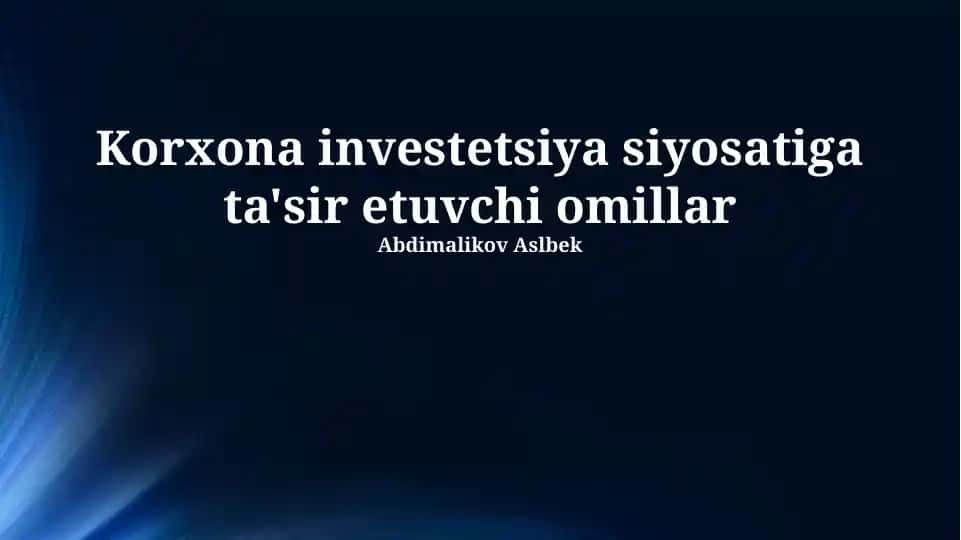 Korxona investitsiya siyosatiga ta'sir etuvchi omillar