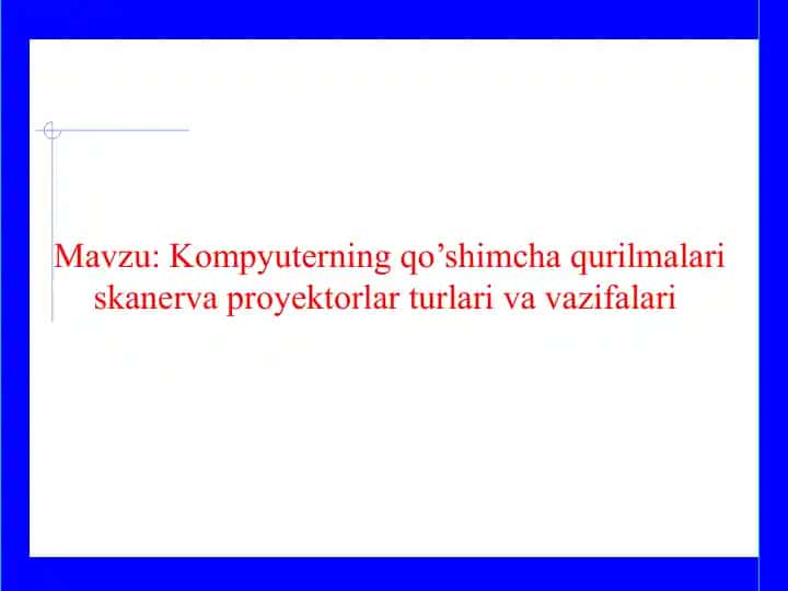 Kompyuterning qo’shimcha qurilmalari skanerva proyektorlar turlari va vazifalari