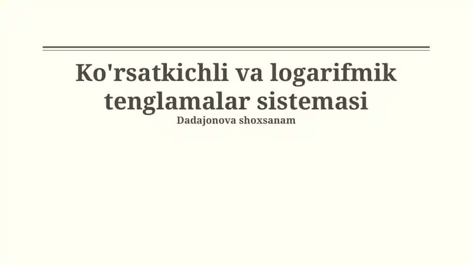 Ko'rsatkichli va logarifmik tenglamalar sistemasi