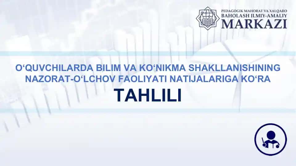O‘QUVCHILARDA BILIM VA KO‘NIKMA SHAKLLANISHINING NAZORAT-O‘LCHOV FAOLIYATI NATIJALARIGA KO‘RA TAHLILI