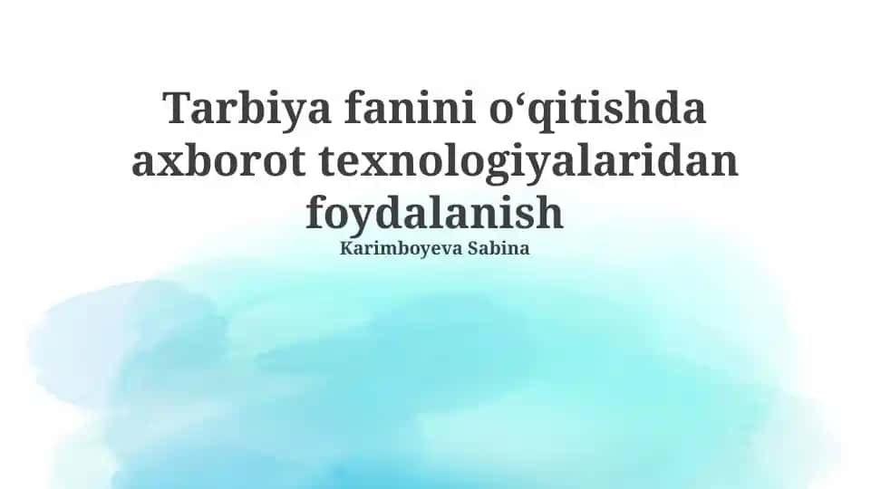 Tarbiya fanini oʻqitishda axborot texnologiyalaridan foydalanish
