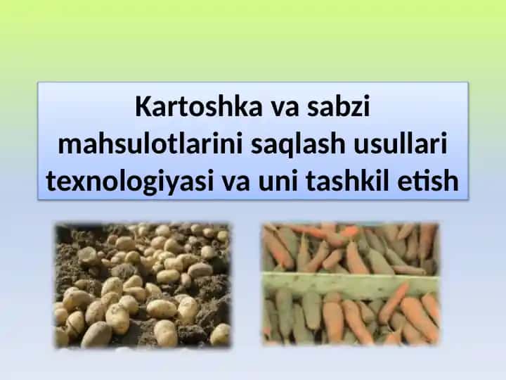 Kartoshka va sabzimahsulotlarini saqlash usullari texnologiyasi va unita shkiletish
