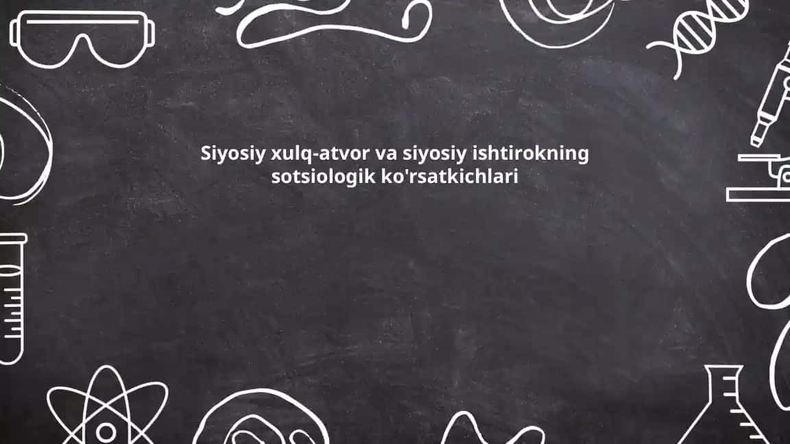 Siyosiy xulq-atvor va siyosiy ishtirokning sotsiologik ko'rsatkichlari