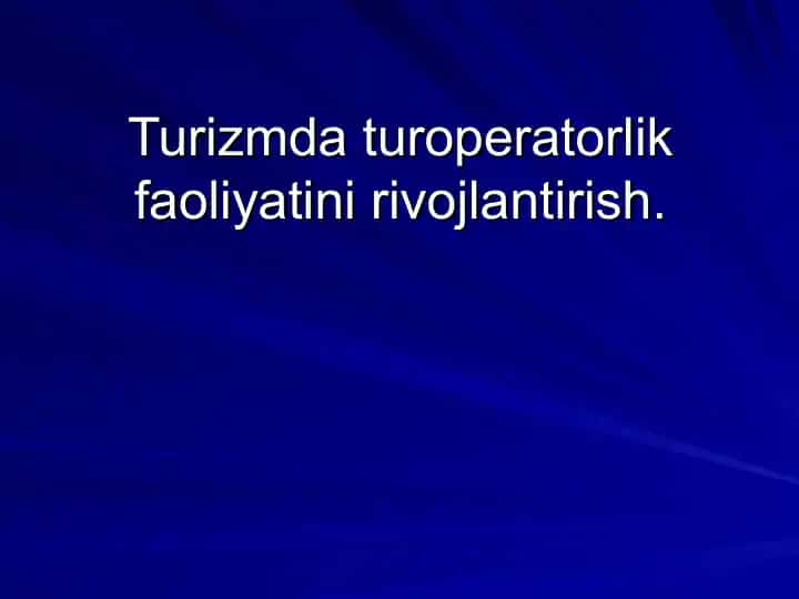 Turizmda Turoperatorlik Faoliyatini Rivojlantirish