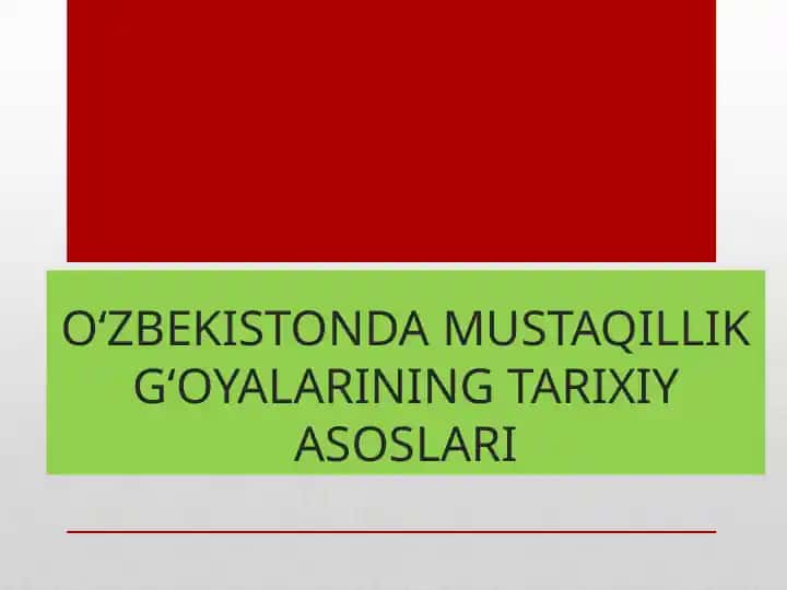 O‘ZBEKISTONDA MUSTAQILLIK G‘OYALARINING TARIXIY ASOSLARI