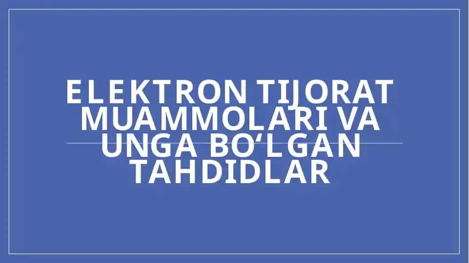 Elektron Tijorat Muammolari va Ungan Tahdidlar