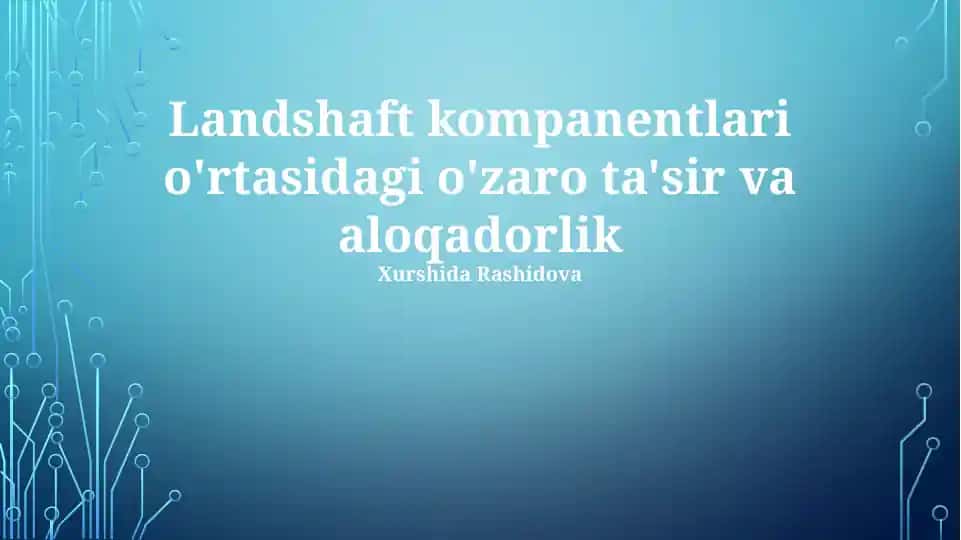 Landshaft kompanentlari o'rtasidagi o'zaro ta'sir va aloqadorlik