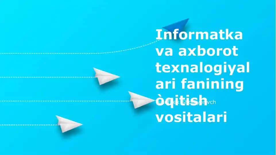 Informatka va axborot texnalogiyalari fanining òqitish vositalari