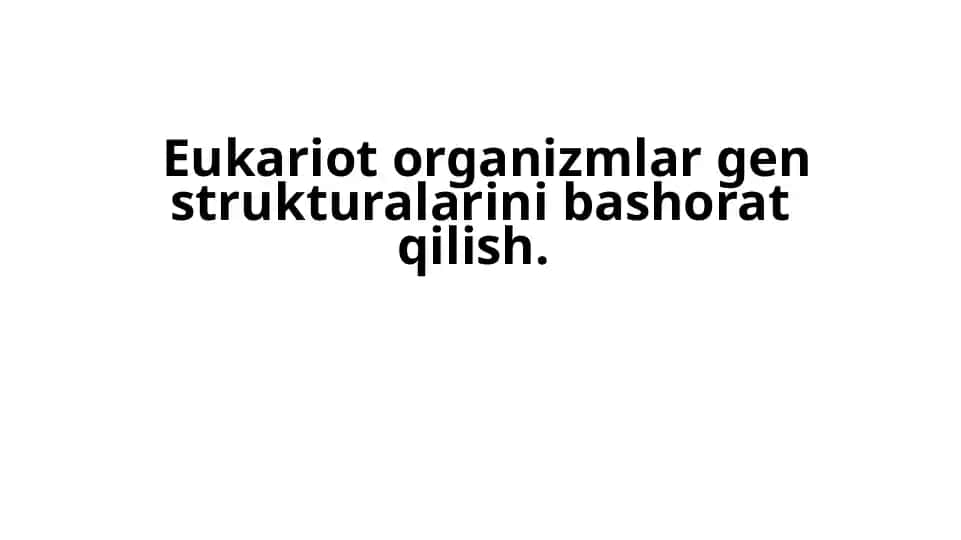 Eukariot organizmlar gen strukturalarini bashorat qilish