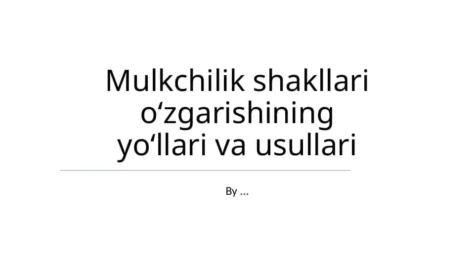 Mulkchilik shakllari oʻzgarishining yoʻllari va usullari