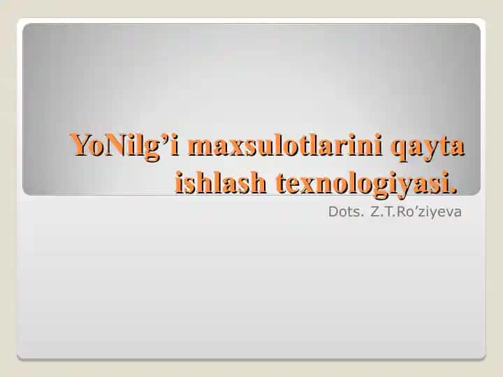 YoNilg’i maxsulotlarini qayta ishlash texnologiyasi