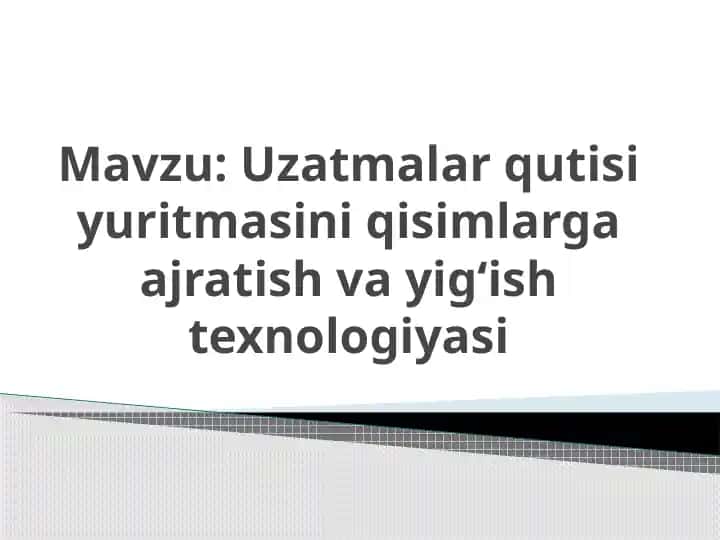 Uzatmalar qutisi yuritmasini qismlarga ajratish va yig'ish texnologiyasi