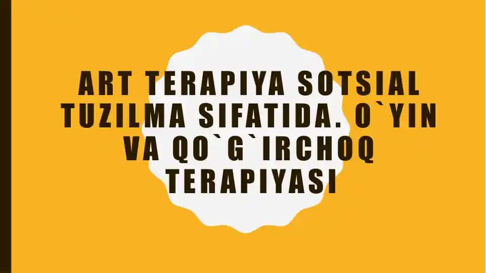 Art TERAPIYA SOTSIAL TUZILMA SIFATIDA. O`YIN VA QO`G`IRCHOQ TERAPIYASI