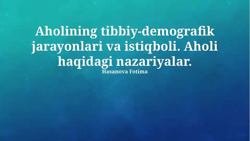 Aholining tibbiy-demografik jarayonlari va istiqboli. Aholi haqidagi nazariyalar.
