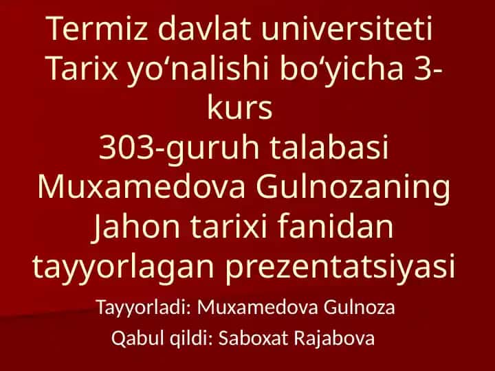 Muxamedova Gulnozaning Jahontarixi fanidan tayyorlagan prezentatsiya