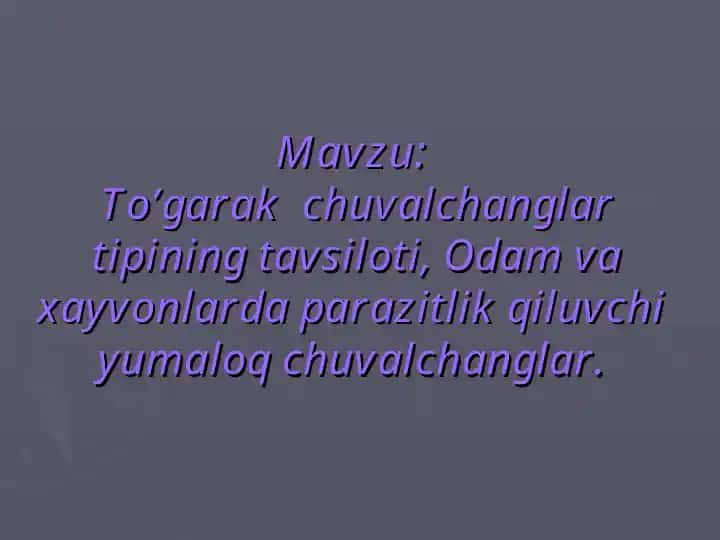 To’garak chuvalchanglar tipining tavsiloti va odam hamda hayvonlardagi parazitar yumaloq chuvalchanglar