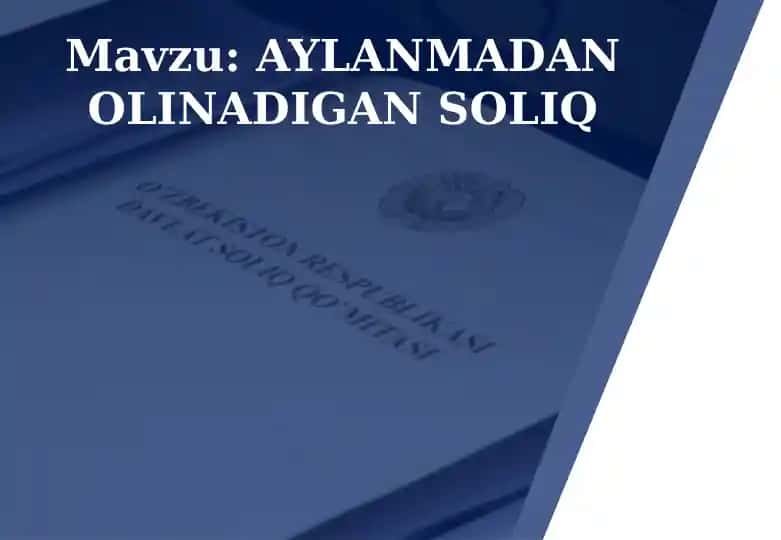 AYLANMADAN OLINADIGAN SOLIQ