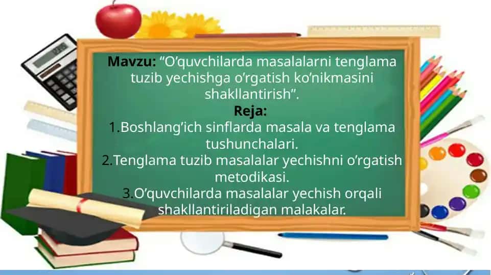 O’quvchilarda masalalarni tenglama tuzib yechishga o’rgatish ko’nikmasini shakllantirish