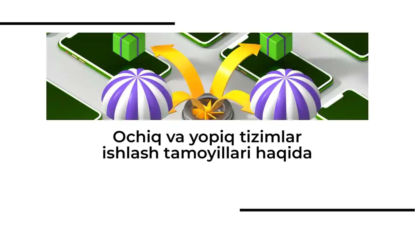 Ochiq va yopiq tizimlar ishlash tamoyillari haqida