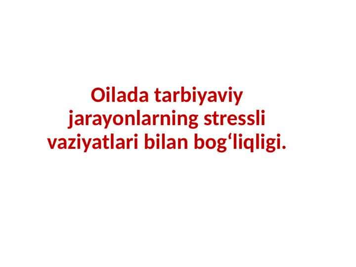Oilada tarbiyaviy jarayonlarning stressli vaziyatlari bilan bogʻliqligi