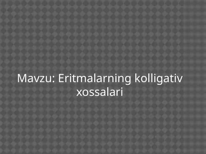 Kolliqativ xossalarning eritmalarga ta'siri