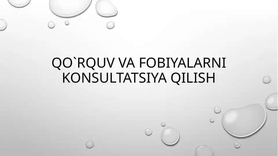 Qo`rquv va fobiyalarni konsultatsiya qilish