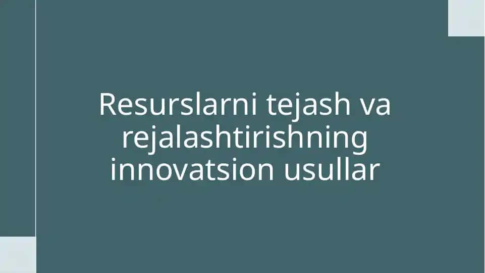 Resurslarni tezlash va rejalashtirishning innovatsion usullari