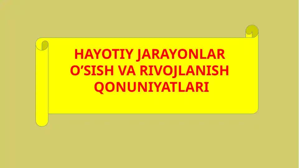 HAYOTIY JARAYONLAR O’SISH VA RIVOJLANISH QONUNIYATLARI