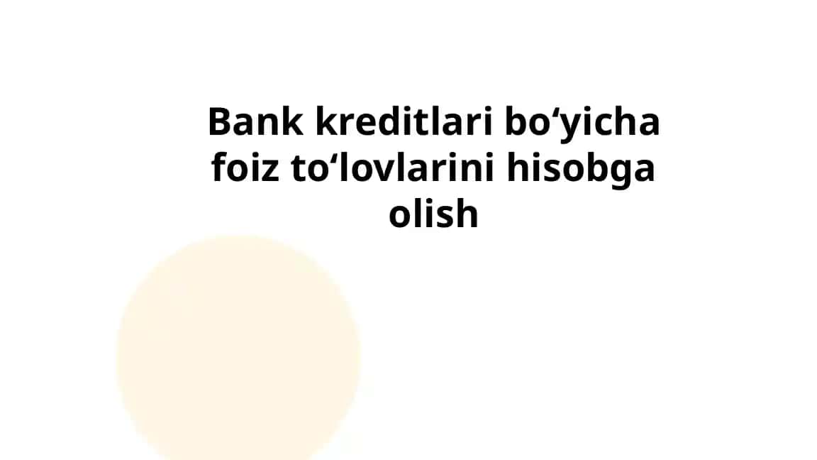 Bank kreditlari bo‘yicha foiz to‘lovlarini hisobga olish