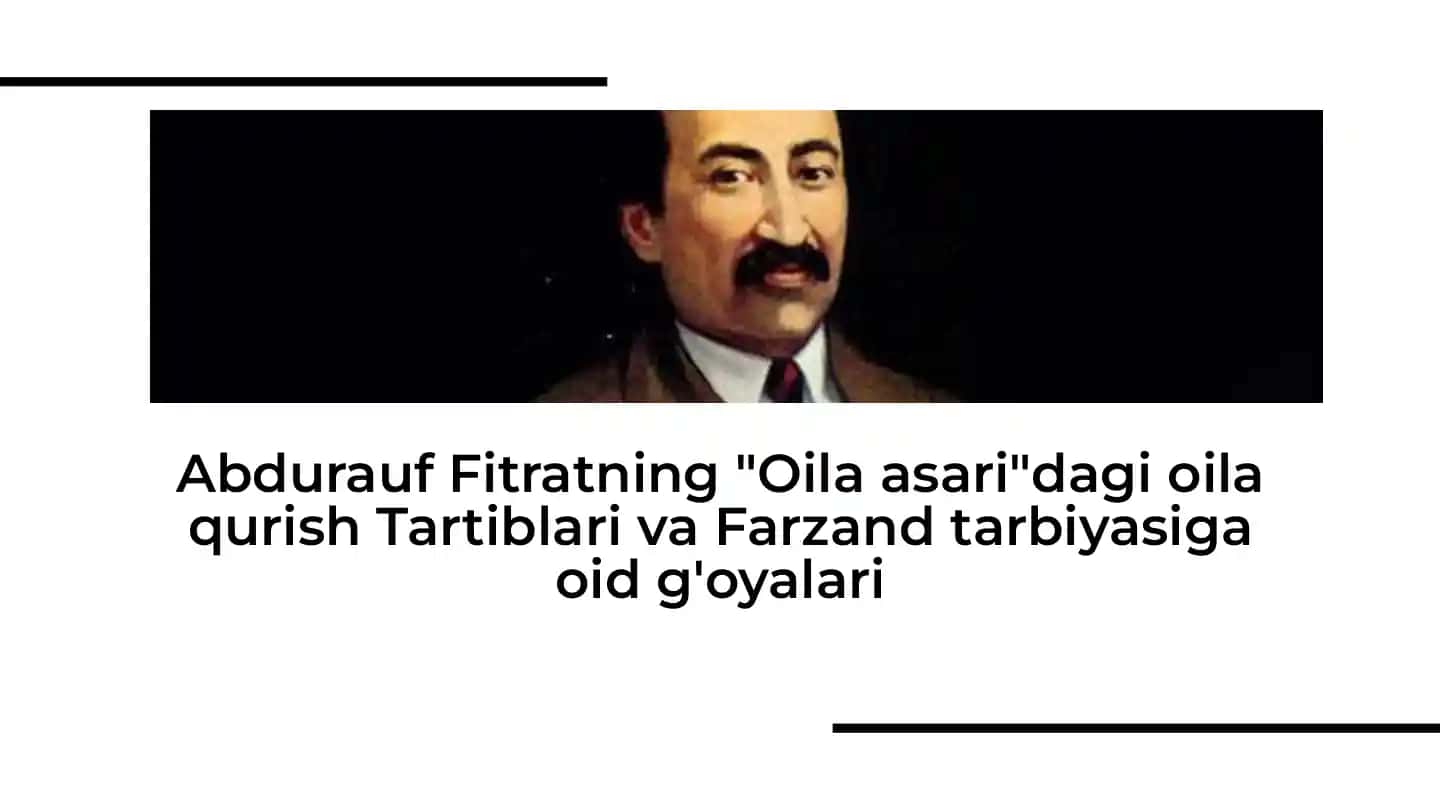 Abdurauf Fitratning Oila asaridagi oila qurish Tartiblari va Farzand tarbiyasiga oid g'oyalari