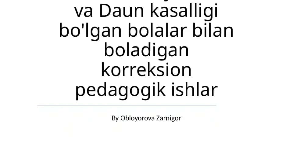 Serebral falaj Autizm va Daun kasalligi bo'lgan bolalar bilan boladigan korreksion pedagogik ishlar