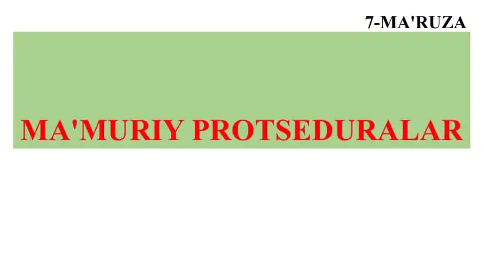Ma'muriy protseduralar (7-ma'ruza)