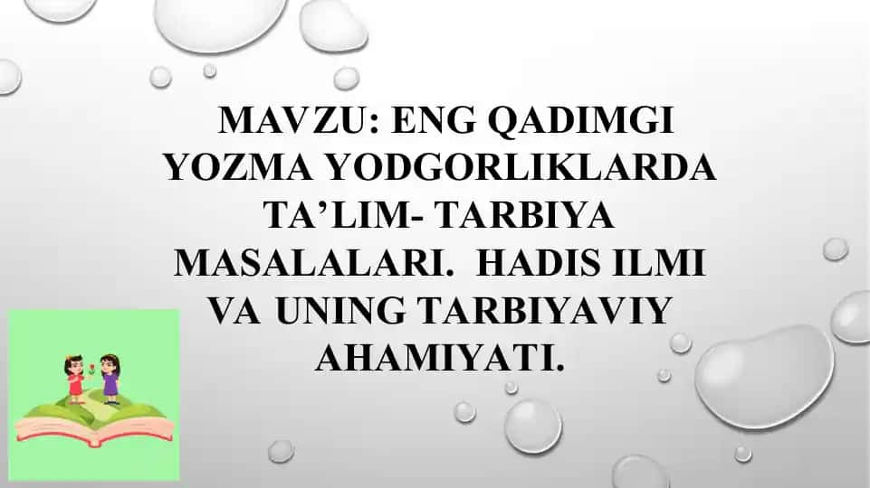 ENG QADIMGI YOZMA YODGORLIKLARDA TA’LIM- TARBIYA MASALALARI.HADIS ILMI VA UNING TARBIYAVIY AHAMIYATI