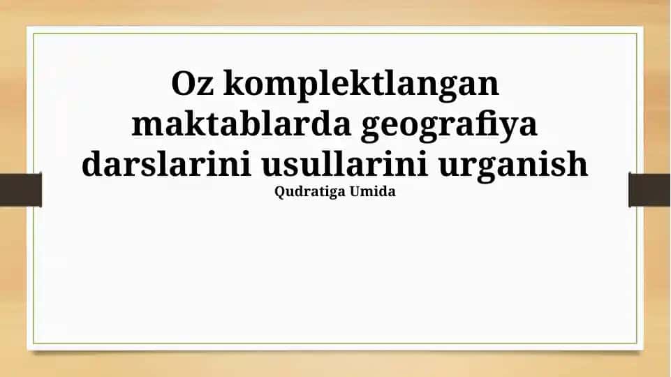 Oʻz komplektlangan maktablarda geografiya darslarini usullarini oʻrganish