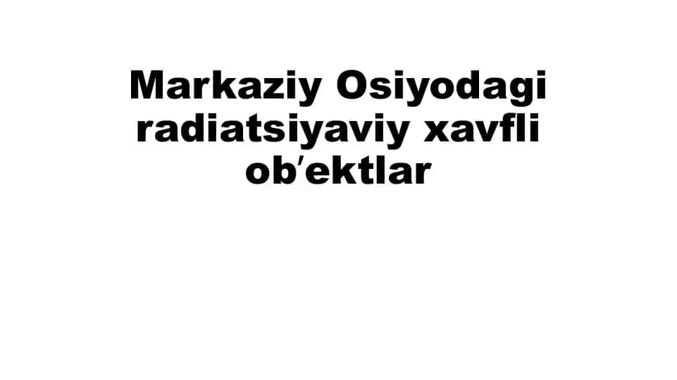 Markaziy Osiyodagi radiatsiyaviy xavfli obʼektlar