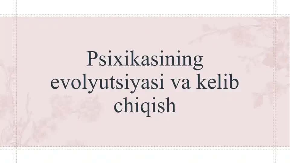 Psixikasining evolyutsiyasi va kelib chiqish