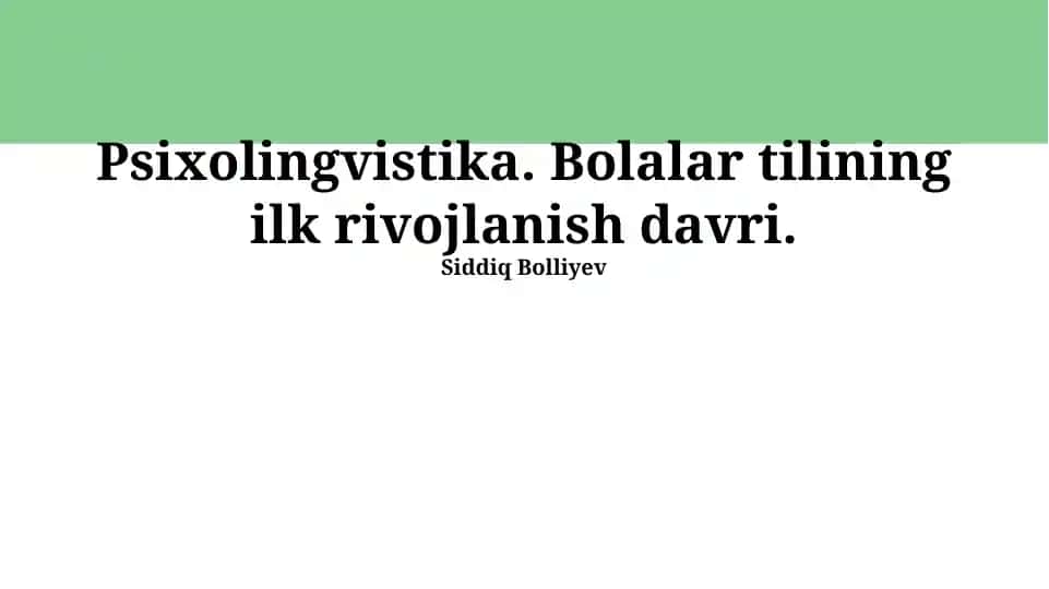 Psixolingvistika. Bolalar tilining ilk rivojlanish davri.