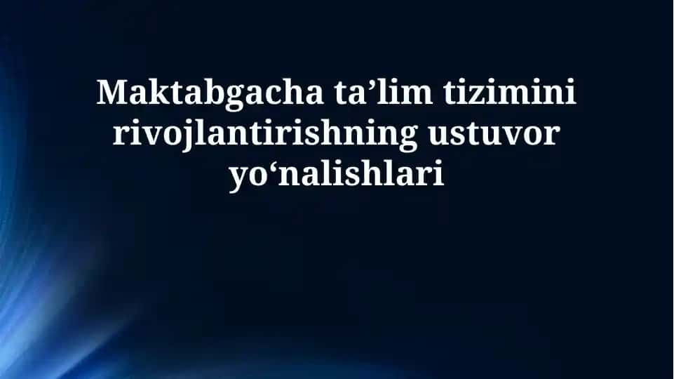 Maktabgacha taʼlim tizimini rivojlantirishning ustuvor yoʻnalishlari