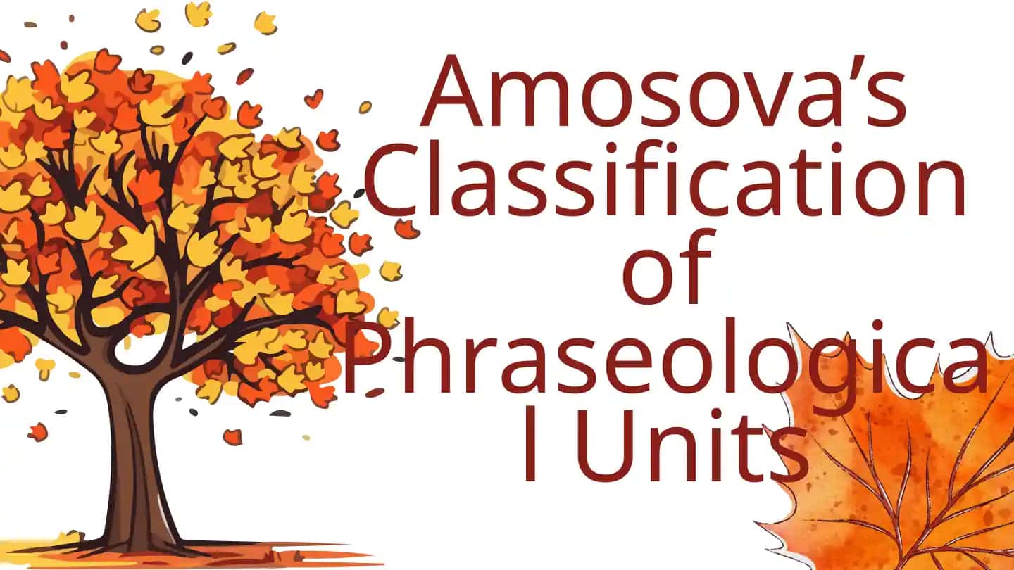 Amosova’s Classification of Phraseological Units