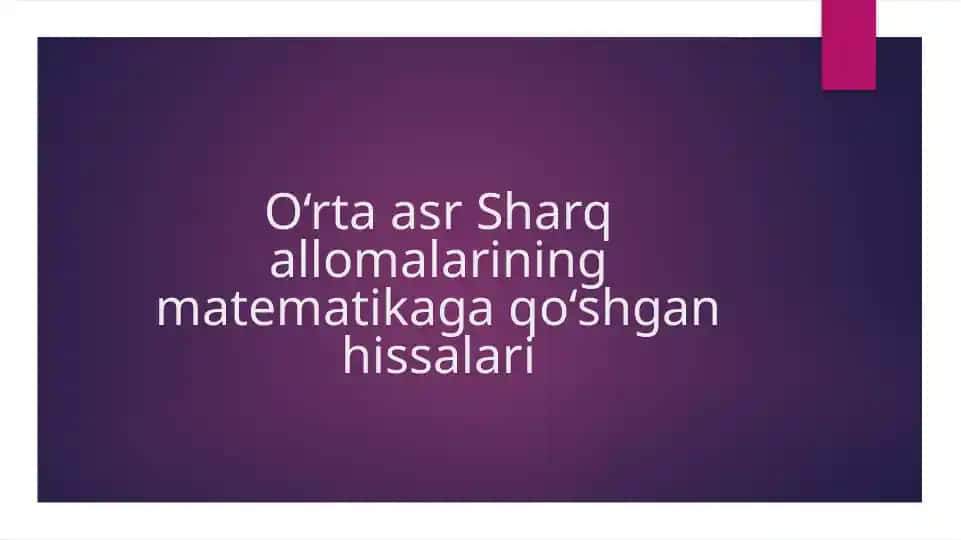 O‘rta asr Sharq allomalarining matematikaga qo‘shgan hissalari